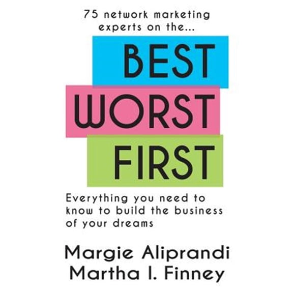 Pre-Owned Best Worst First: 75 Network Marketing Experts on Everything You Need to Know to Build the Business of Your Dreams (Paperback) 1939927676 9781939927675