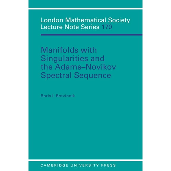 London Mathematical Society Lecture Note Manifolds with Singularities and the Adams-Novikov Spectral Sequence, Book 170, (Paperback)