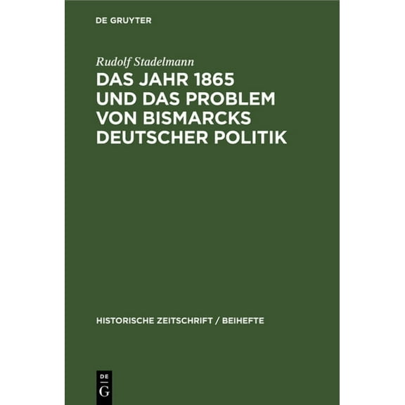 Historische Zeitschrift / Beihefte Das Jahr 1865 Und Das Problem Von Bismarcks Deutscher Politik, Book 29, (Hardcover)
