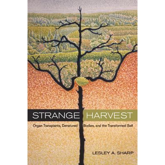 Pre-Owned Strange Harvest: Organ Transplants, Denatured Bodies, and the Transformed Self (Paperback) 0520247868 9780520247864