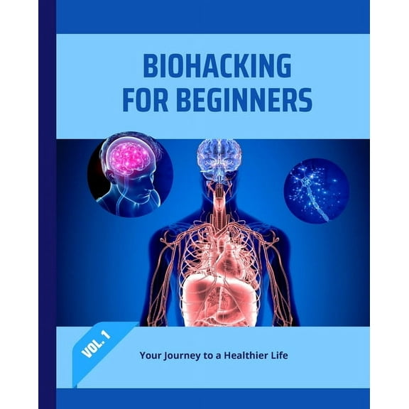 Biohacking for Beginners: Your Journey to a Healthier Life, (Paperback)