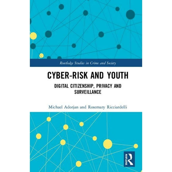 Routledge Studies in Crime and Society Cyber-risk and Youth: Digital Citizenship, Privacy and Surveillance, (Hardcover)