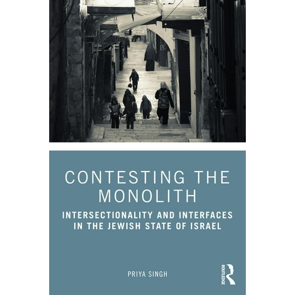 Contesting the Monolith: Intersectionality and Interfaces in the Jewish State of Israel, (Paperback)