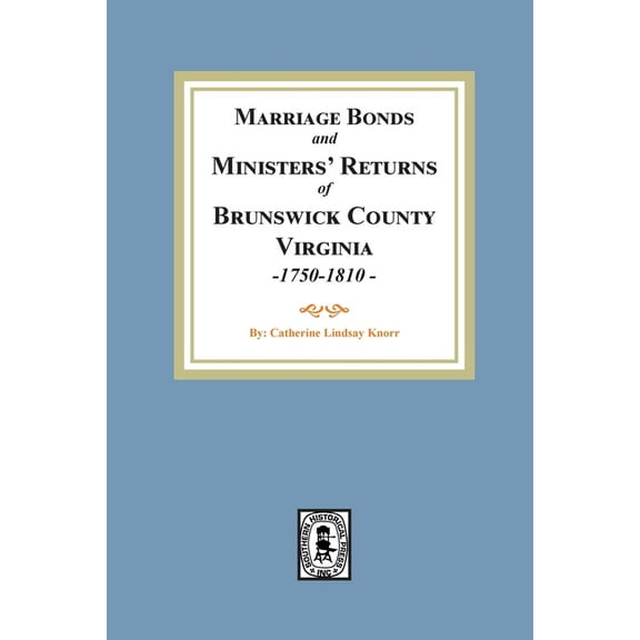 Marriage Bonds and Ministers' Returns of Brunswick County, Virginia, 1750-1810 (Paperback)