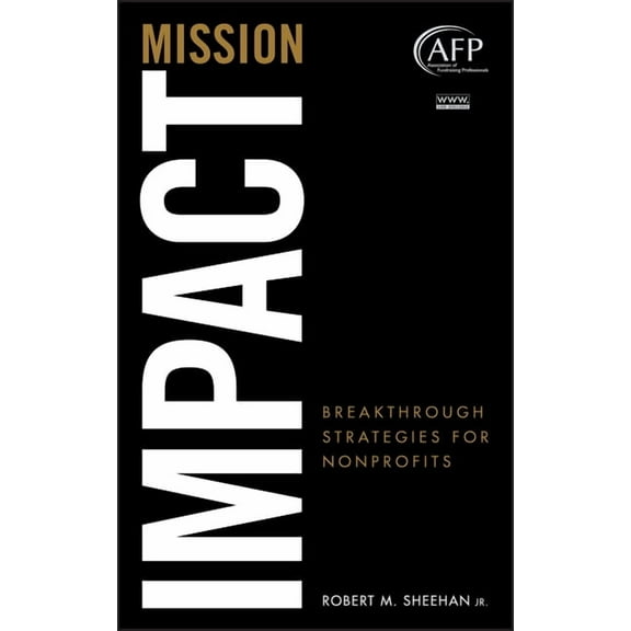 AFP/Wiley Fund Development Mission Impact: Breakthrough Strategies for Nonprofits, Book 184, (Hardcover)