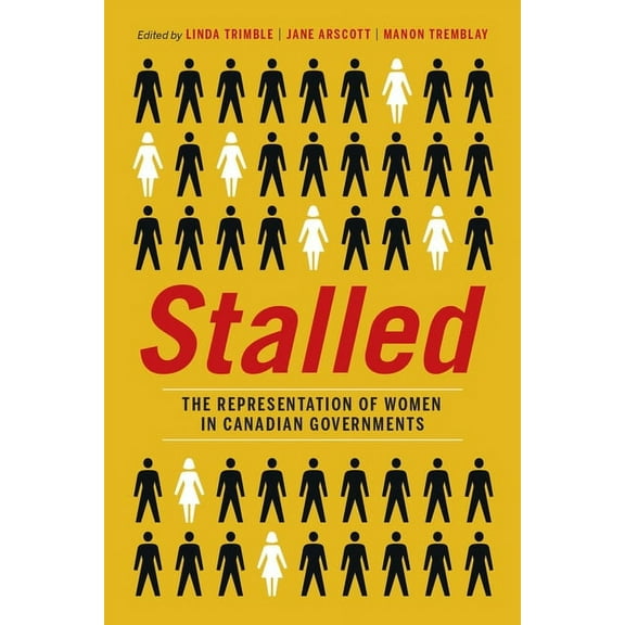 Stalled : The Representation of Women in Canadian Governments (Paperback)