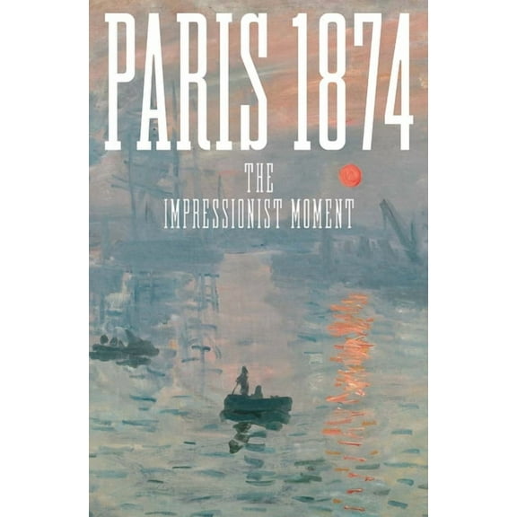 Paris 1874: The Impressionist Moment, (Hardcover)