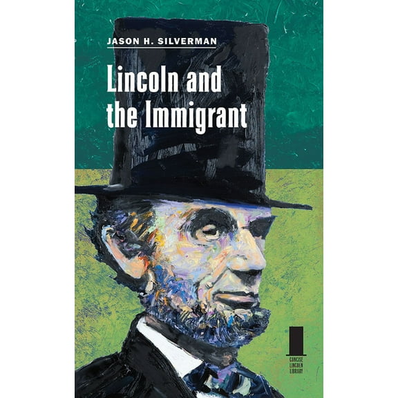 Concise Lincoln Library: Lincoln and the Immigrant (Paperback)