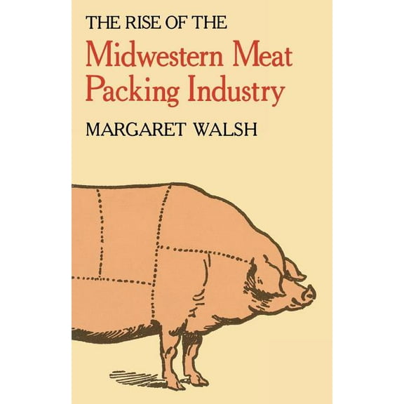 The Rise of the Midwestern Meat Packing Industry, (Paperback)