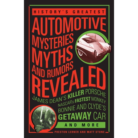 Pre-Owned History's Greatest Automotive Mysteries, Myths, and Rumors Revealed: James Dean's Killer Porsche, NASCAR's Fastest Monke (Hardcover) 0760342601 9780760342602