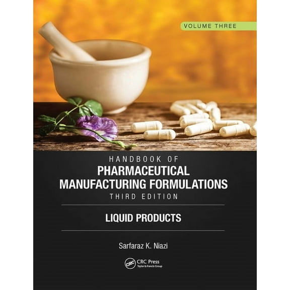 Handbook of Pharmaceutical Manufacturing Formulations, Third Edition: Volume Three, Liquid Products, (Paperback)