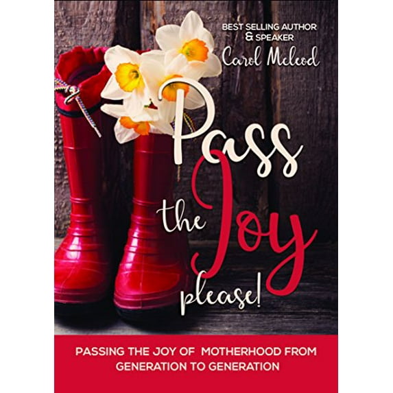 Pre-Owned Pass the Joy, Please!: Passing the Joy of Motherhood from Generation to Generation (Paperback) 1610369017 9781610369015