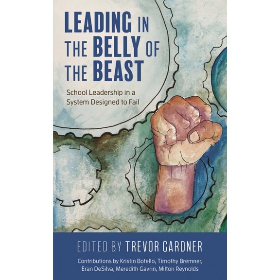 Leading in the Belly of the Beast: School Leadership in a System Designed to Fail, (Paperback)