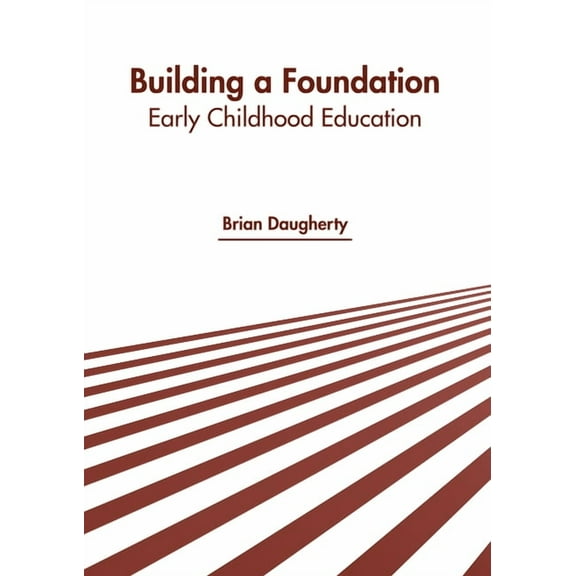 Building a Foundation: Early Childhood Education, (Hardcover)