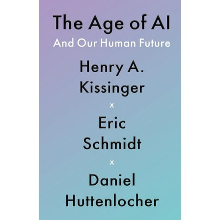 The Age of AI: And Our Human Future, (Paperback)