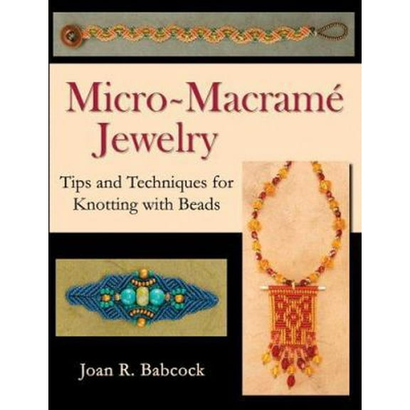 Pre-Owned Micro-Macrame Jewelry, Tips and Techniques for Knotting with Beads (Paperback) 0977305201 9780977305209