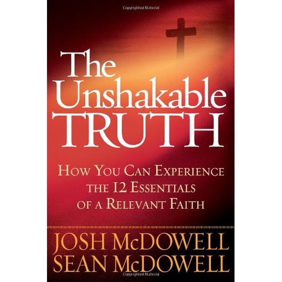 Pre-Owned The Unshakable Truth®: How You Can Experience the 12 Essentials of a Relevant Faith (Hardcover) 0736928707 9780736928700