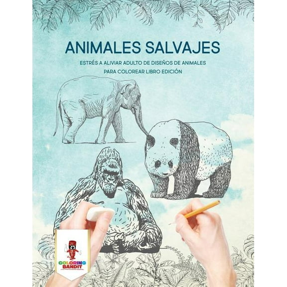 Animales Salvajes: Estrés A Aliviar Adulto De Diseños De Animales Para Colorear Libro Edición, (Paperback)