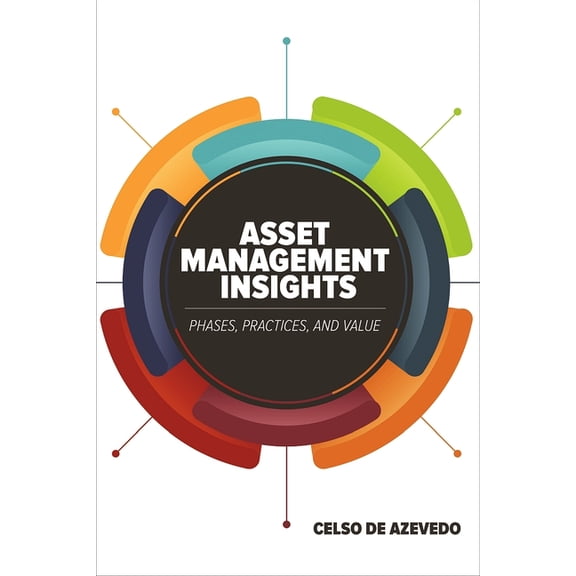 Asset Management Insights: Phases, Practices, and Value, (Paperback)