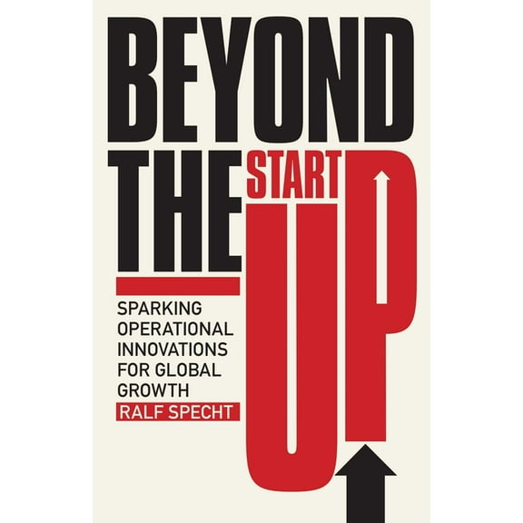 Beyond the Startup: Sparking Operational Innovations for Global Growth, (Hardcover)
