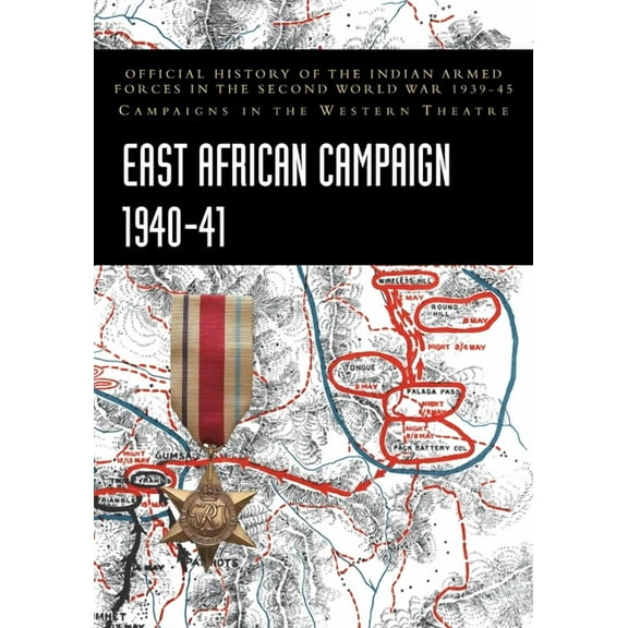 East African Campaign 1940-41: Official History of the Indian Armed Forces in the Second World War 1939-45 Campaigns in , (Paperback)