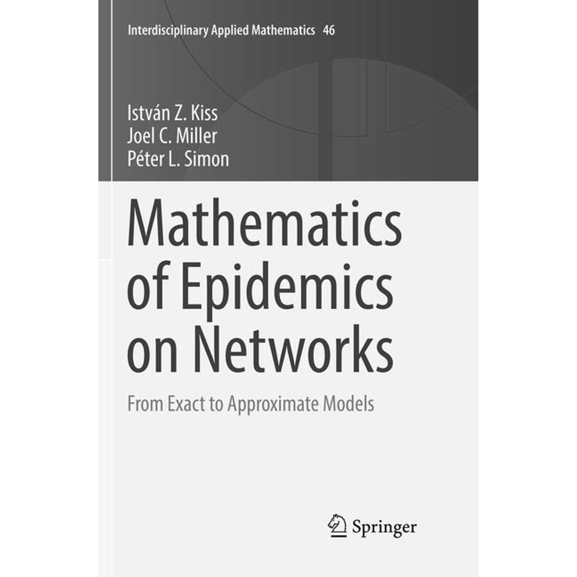 Interdisciplinary Applied Mathematics Mathematics of Epidemics on Networks: From Exact to Approximate Models Book 46 (Paperback)