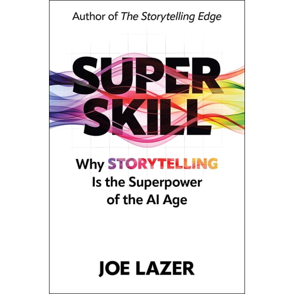 Super Skill: Why Storytelling Is the Superpower of the AI Age, (Hardcover)