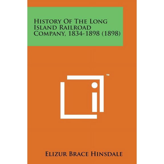 History of the Long Island Railroad Company, 1834-1898 (1898) (Paperback)