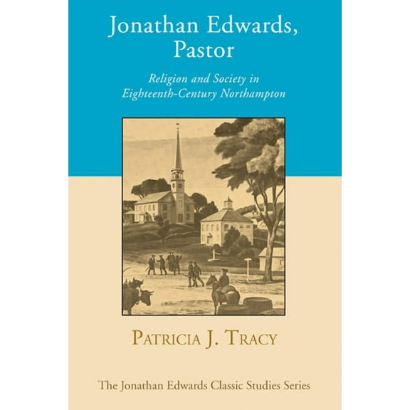 Jonathan Edwards Classic Studies: Jonathan Edwards, Pastor (Paperback)