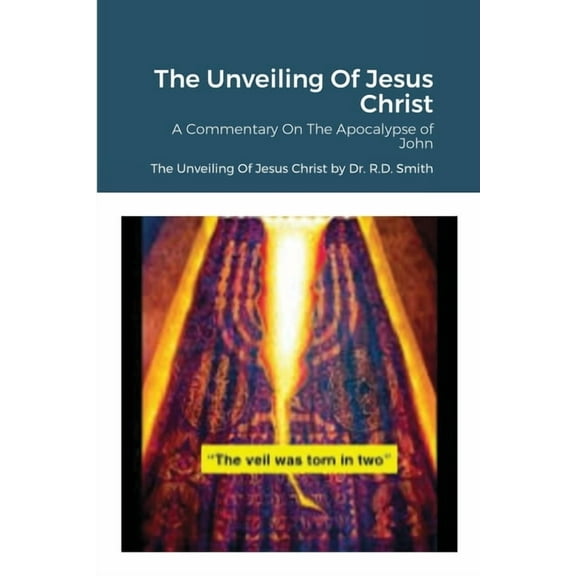 The Unveiling Of Jesus Christ: A Commentary On John's Apocolypse, (Paperback)