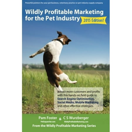 Pre-Owned Wildly Profitable Marketing for the Pet Industry: Attract more customers and profits with this hands-on field guide to search engine optimization, ... and other Paperback