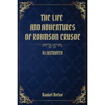 The Life and Adventures of Robinson Crusoe : (Illustrated) (Paperback)