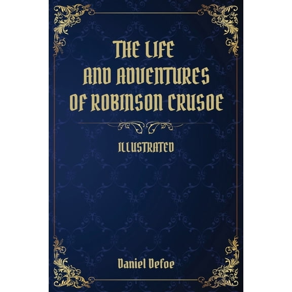 The Life and Adventures of Robinson Crusoe : (Illustrated) (Paperback)