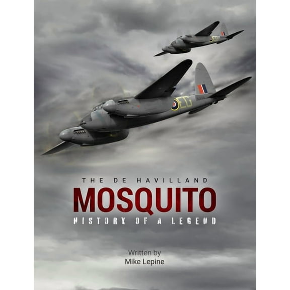 The de Havilland Mosquito: History of a Legend, (Hardcover)