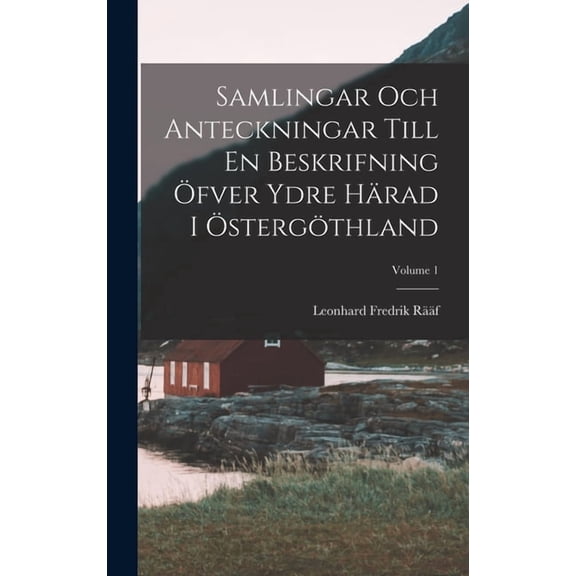 Samlingar Och Anteckningar Till En Beskrifning Öfver Ydre Härad I Östergöthland; Volume 1 (Hardcover)