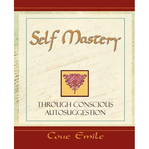 Self Mastery Through Conscious Autosuggestion, (Paperback)