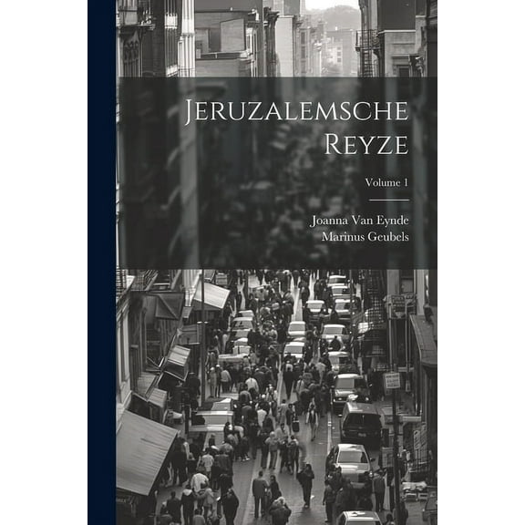 Jeruzalemsche Reyze; Volume 1 (Paperback)