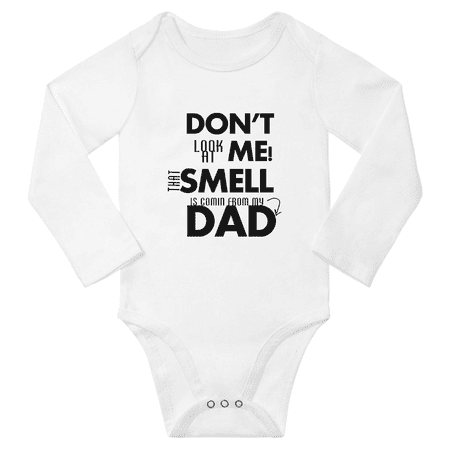 

Don t Look At Me That Smell Is Comin From My Dad Funny Baby Long Sleeve Clothes Boy Girl Unisex (White 6-12M)