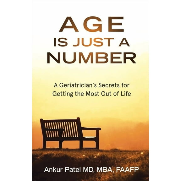 Age Is Just a Number: A Geriatrician`s Secrets for Getting the Most Out of Life, (Paperback)