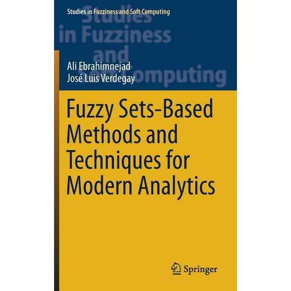 Studies in Fuzziness and Soft Computing Fuzzy Sets-Based Methods and Techniques for Modern Analytics, Book 364, (Hardcover)