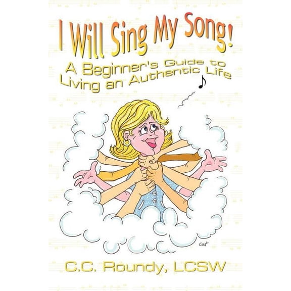 I Will Sing My Song: A Beginner's Guide to Living an Authentic Life, (Paperback)