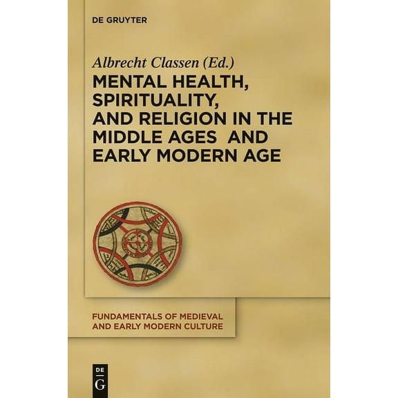 Fundamentals of Medieval and Early Moder Mental Health, Spirituality, and Religion in the Middle Ages and Early Modern Age, Book 15, (Hardcover)