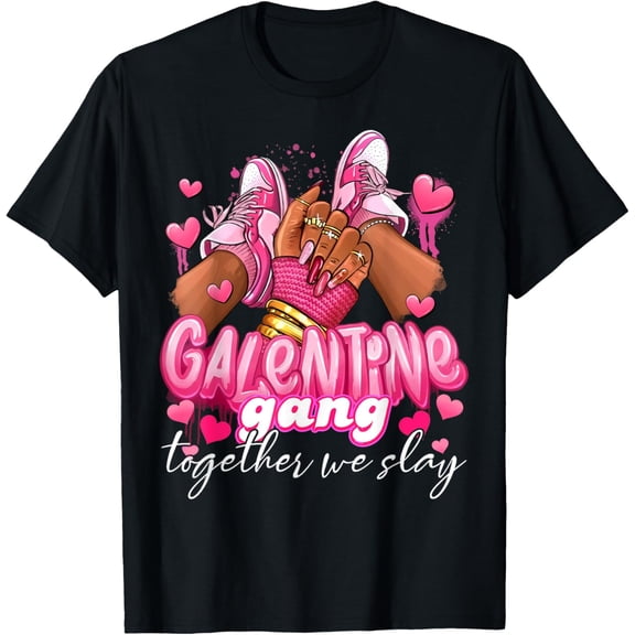 Women Galentine Gang Together we slay Love Day T-Shirt