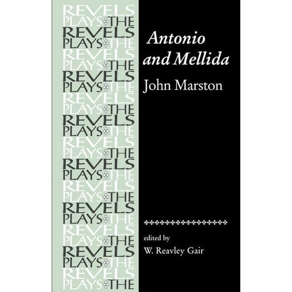 Revels Plays Antonio and Mellida: John Marston, (Paperback)