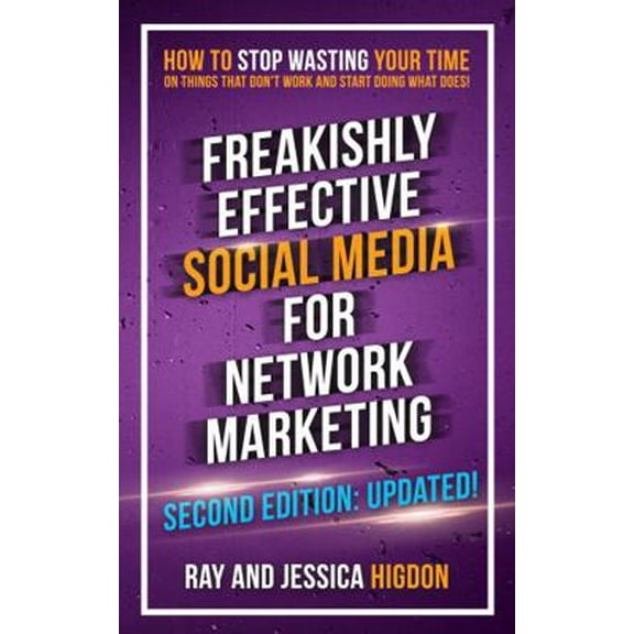 Pre-Owned Freakishly Effective Social Media for Network Marketing: Second Edition (Paperback) 1947814710 9781947814714
