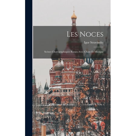 Les noces: Sc&egrave;nes chor&eacute;graphiques Russes avec chant et musique (Hardcover)
