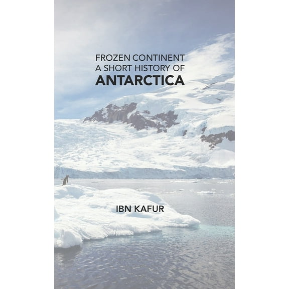 Frozen Continent: A Short History of Antarctica, (Paperback)