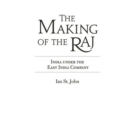 The Making of the Raj: India Under the East India Company, (Hardcover)