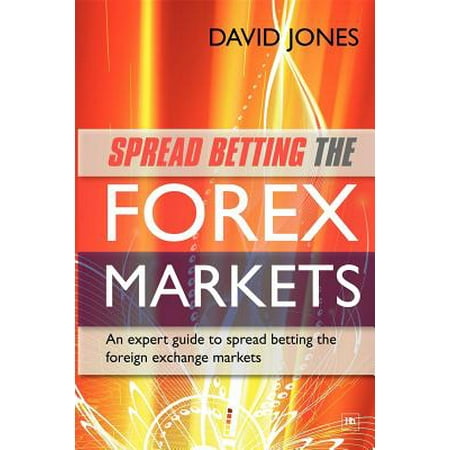 Spread Betting the Forex Markets : An Expert Guide to Making Money Spread Betting the Foreign Exchange (Best Foreign Money Exchange)