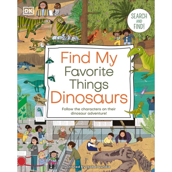 DK Find My Favorite Find My Favorite Things Dinosaurs: Search and Find! Follow the Characters on Their Dinosaur Adventure!, (Board Book)